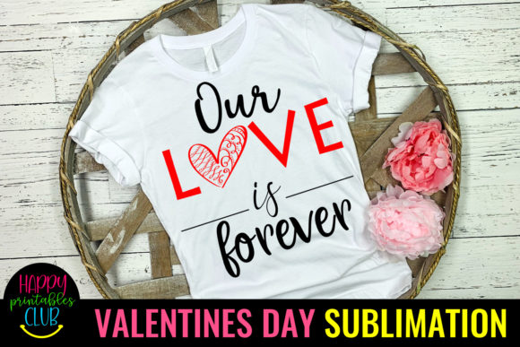 Download Our Love Forever- Valentines Sublimation - Valentine Collection